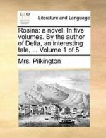 Rosina: a novel. In five volumes. By the author. Pilkington, Mrs.#