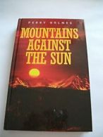 Mountains Against the Sun By Perry Holmes