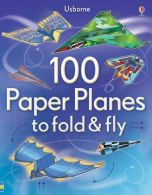 100 Paper Planes to Fold and Fly, Andy Tudor, ISBN 97814095