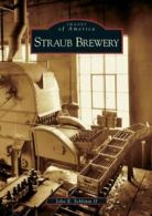 Straub Brewery (Images of America (Arcadia Publishing)).by E., Schlimm New<|