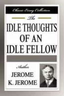 Idle Thoughts of an Idle Fellow by Jerome K Jerome  (Paperback)