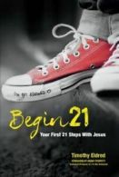 Begin 21: Your First 21 Steps with Jesus by Timothy Eldred (Paperback)