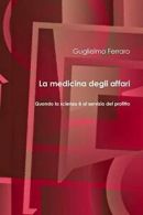 La Medicina degli affari. Ferraro, Guglielmo 9781291754513 Fast Free Shipping.#