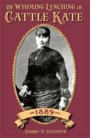 The Wyoming Lynching of Cattle Kate, 1889. Hufsmith 9780931271168 New<|