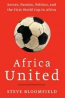 Africa United: Soccer, Passion, Politics, and t. Bloomfield<|