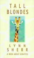 Tall blondes: a book about giraffes by Lynn Sherr (Hardback)