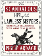 The Scandalous Life of the Lawless Sisters (Criminally illustrated with what was