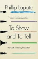To Show and to Tell: The Craft of Literary Nonfiction. Lopate 9781451696325<|
