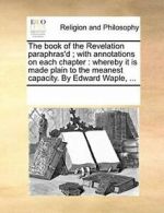 The book of the Revelation paraphras'd ; with a. Contributors, Notes.#