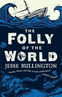 The folly of the world by Jesse Bullington (Paperback)