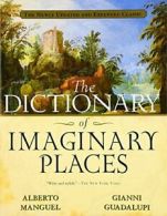 The Dictionary of Imaginary Places. Manguel, Guadalupi, Gianni 9780156008723<|