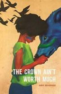 The Crown Ain't Worth Much (Button Poetry). Willis-Abdurraqib 9781943735044<|