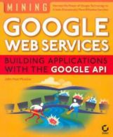 Mining Google web services: building applications with the Google API by John