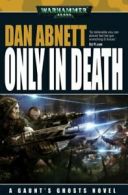 Only in Death (Gaunt's Ghosts Novels) By Dan Abnett