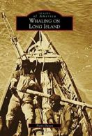 Whaling on Long Island (Images of America). Dayan 9781467115773 Free Shipping<|