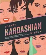 Pocket Wisdom: Pocket Kardashian Wisdom: Sassy, shameless and surprisingly