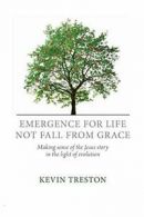 Emergence for life not fall from grace: Making . Treston, Kevin.#