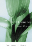 When Spring Comes Late: Finding Your Way Through Depression, Moore, Pamela Rosew