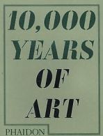 10,000 Years of Art | Editors of Phaidon Press | Book