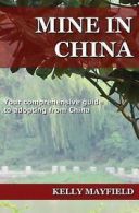 Mine in China: Your Comprehensive Guide to Adopting from China by Kelly