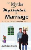 Trujillo, Roland S : The Myths and Mysteries of Marriage: Mak