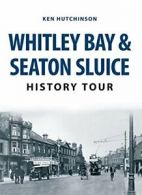 Whitley Bay & Seaton Sluice History Tour. Hutchinson 9781445666761 New<|