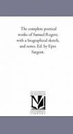 The Complete Poetical Works of Samuel Rogers; W. Rogers, Samuel.#*=