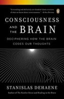 Consciousness and the Brain: Deciphering How th. Dehaene<|