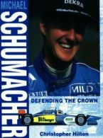 Michael Schumacher: defending the crown by Christopher Hilton (Paperback)