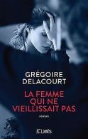 La femme qui ne vieillissait pas | Delacourt, Gre... | Book