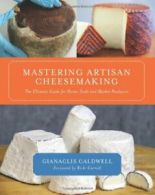 Mastering Artisan Cheesemaking: The Ultimate Gu. Caldwell<|