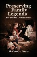 Preserving Family Legends for Future Generations By M Carolyn Steele