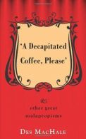 Decapitated Coffee Please: And Other Great Malapropisms, ISBN