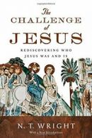 The Challenge of Jesus: Rediscovering Who Jesus Was and Is.by Wright New<|