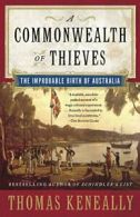 A Commonwealth of Thieves: The Improbable Birth of Australia.by Keneally New<|