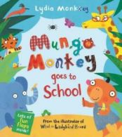 Mungo Monkey goes to school by Lydia Monks (Paperback)