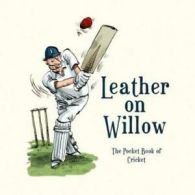 Leather on willow: the pocket book of cricket by Richard Benson (Hardback)