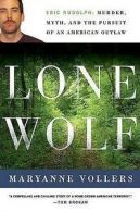 Lone wolf: Eric Rudolph : murder, myth, and the pursuit of an American outlaw