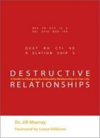 Destructive Relationships: A Guide to Changing the Unhealthy Relationships in Y