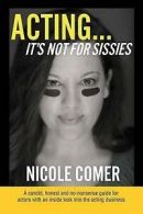 -Acting...It's Not for Sissies-: 6- X 9- by Nicole Comer (Paperback)