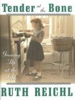 Tender at the bone: growing up at the table by Ruth Reichl (Hardback)