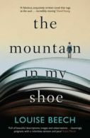 The mountain in my shoe by Louise Beech (Paperback)