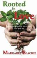Rooted in love: Integrating Ignatian spirituality into daily life By Margaret B