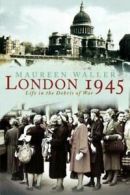 London 1945: Life in the Debris of War by Maureen Waller (Paperback)