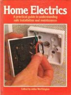 Home Electrics: A Practical Guide to Understanding Safe Installation and Mainte