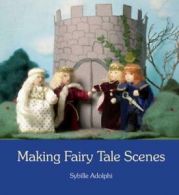 Making fairy tale scenes by Sybille Adolphi (Paperback)