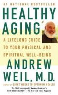 Healthy Aging: A Lifelong Guide to Your Well-Being by Andrew Weil, M.D