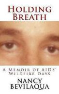 Bevilaqua, Nancy : Holding Breath: A Memoir of AIDS Wildfir