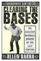 Clearing the Bases: The Greatest Baseball Debates of the Last Century by Allen