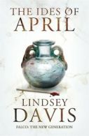Falco : the new generation: The ides of April by Lindsey Davis (Hardback)